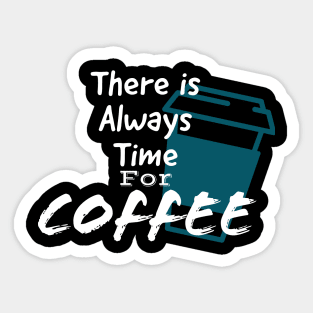 There is always time for coffee. Sticker